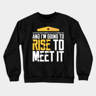 I'm Going to Rise to Meet it Crewneck Sweatshirt